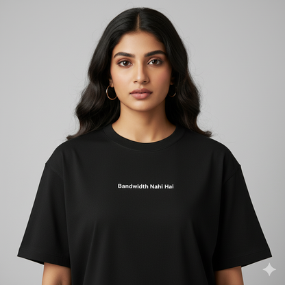 Bandwidth nahi hai oversized T shirt