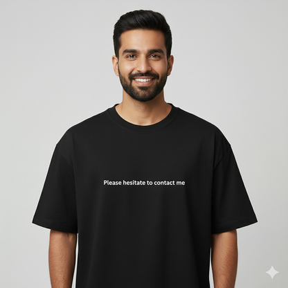 Please hesitate to contact me oversized T shirt