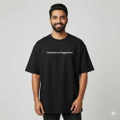Deadlines are suggestions oversized T shirt