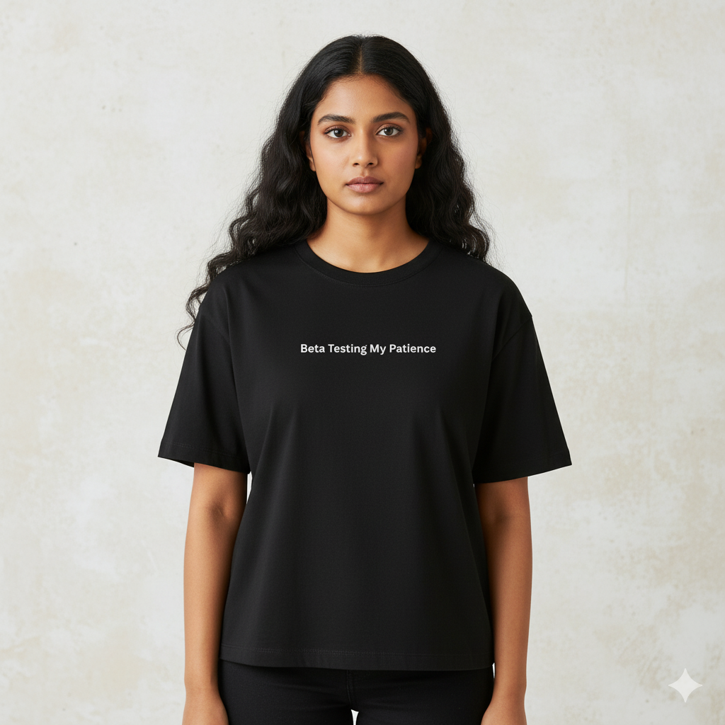 Beta testing my patience oversized T shirt