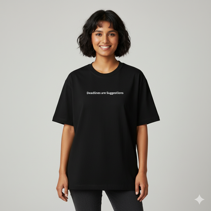 Deadlines are suggestions oversized T shirt