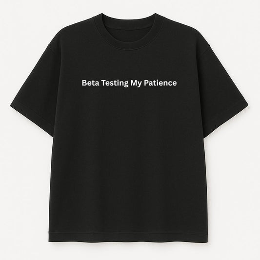 Beta testing my patience oversized T shirt